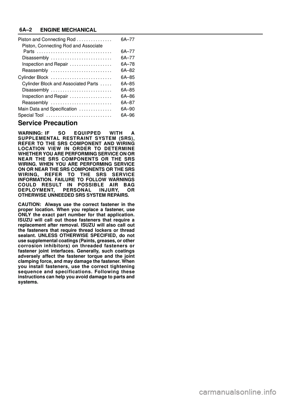 ISUZU TROOPER 1998  Service Repair Manual 6A±2
ENGINE MECHANICAL
Piston and Connecting Rod 6A±77. . . . . . . . . . . . . . . 
Piston, Connecting Rod and Associate
 Parts 6A±77. . . . . . . . . . . . . . . . . . . . . . . . . . . . . . . .