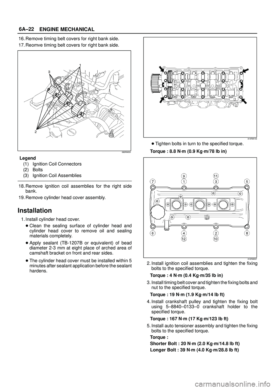 ISUZU TROOPER 1998  Service Repair Manual 6A±22
ENGINE MECHANICAL
16. Remove timing belt covers for right bank side.
17. Reomve timing belt covers for right bank side.
060RW001
Legend
(1) Ignition Coil Connectors
(2) Bolts
(3) Ignition Coil 