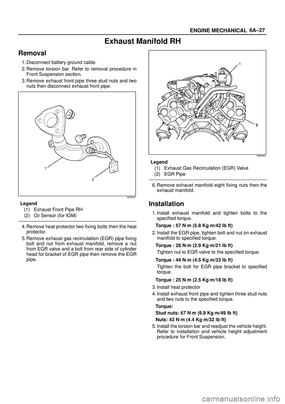 ISUZU TROOPER 1998  Service Repair Manual 6A±27
ENGINE MECHANICAL
Exhaust Manifold RH
Removal
1. Disconnect battery ground cable.
2. Remove torsion bar. Refer to removal procedure in
Front Suspension section.
3. Remove exhaust front pipe thr