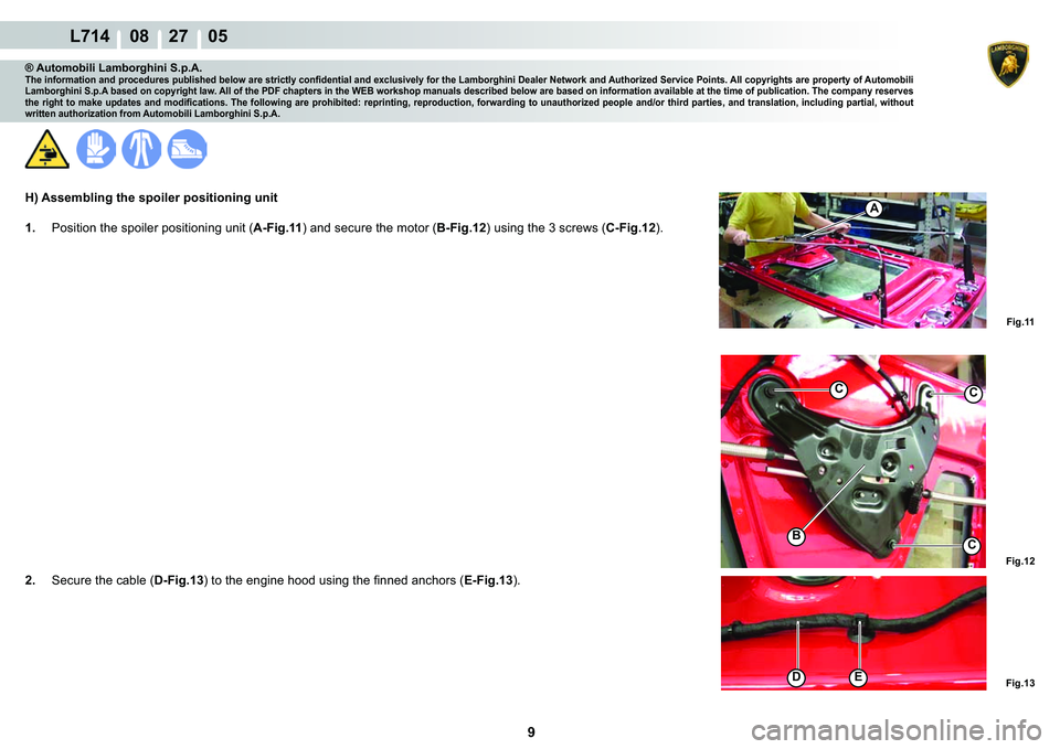 LAMBORGHINI GALLARDO 2009  Workshop Manual ���
  L714    08    27    05
�)�L�J���
�)�L�J���
C
C�%
C
��(
�)�L�J���
A
® Automobili Lamborghini S.p.A.�7�K�H��L�Q�I�R�U�P�D�W�L�R�Q��D�Q�G��S�U�R�F�H�G�X�U�H�V��S�X�E�O�L�V�K�H�G�