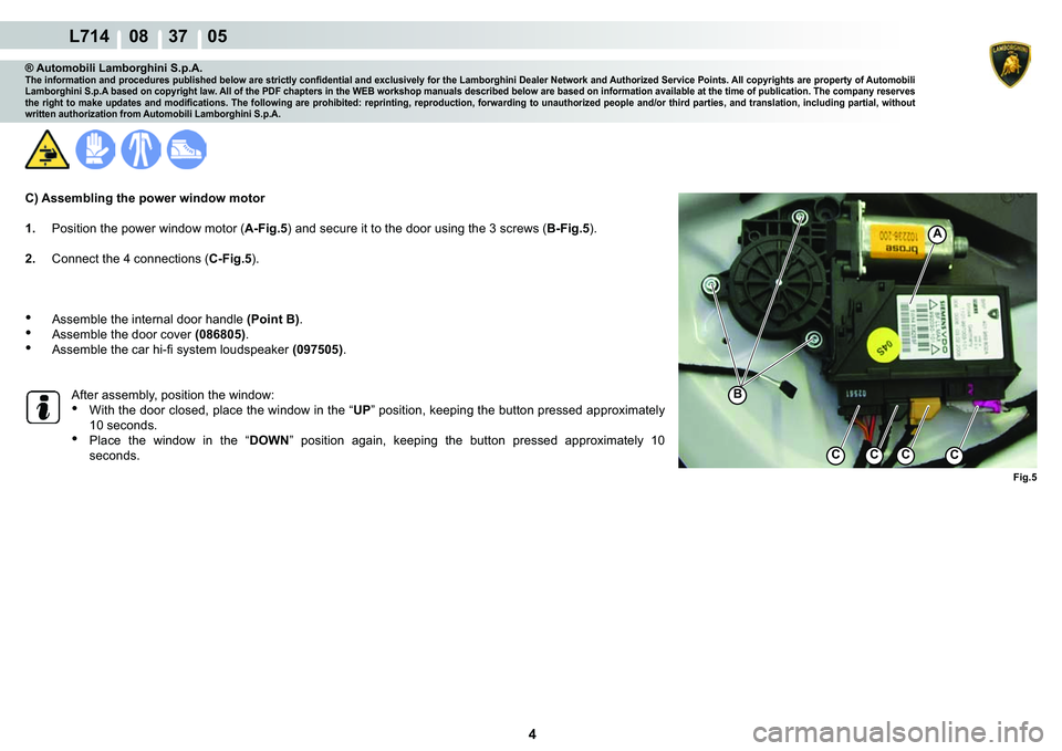 LAMBORGHINI GALLARDO 2009  Workshop Manual 4
  L714    08    37    05
�)�L�J��
A
CCCC
�%
® Automobili Lamborghini S.p.A.�7�K�H��L�Q�I�R�U�P�D�W�L�R�Q��D�Q�G��S�U�R�F�H�G�X�U�H�V��S�X�E�O�L�V�K�H�G��E�H�O�R�Z��D�U�H��V�W�U�L�F�W�O�\�