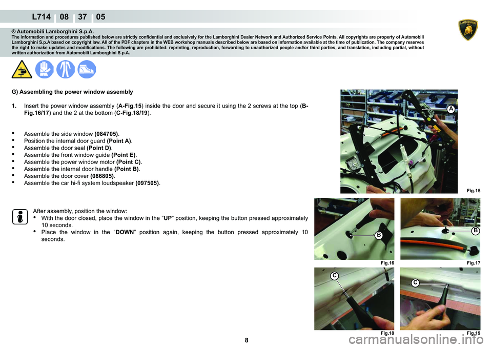 LAMBORGHINI GALLARDO 2009  Workshop Manual 8
  L714    08    37    05
�)�L�J��� �)�L�J��� 
�)�L�J��� �)�L�J����)�L�J���
�%�%
C
C
A
® Automobili Lamborghini S.p.A.�7�K�H��L�Q�I�R�U�P�D�W�L�R�Q��D�Q�G��S�U�R�F�H�G�X�U�H�V��S�