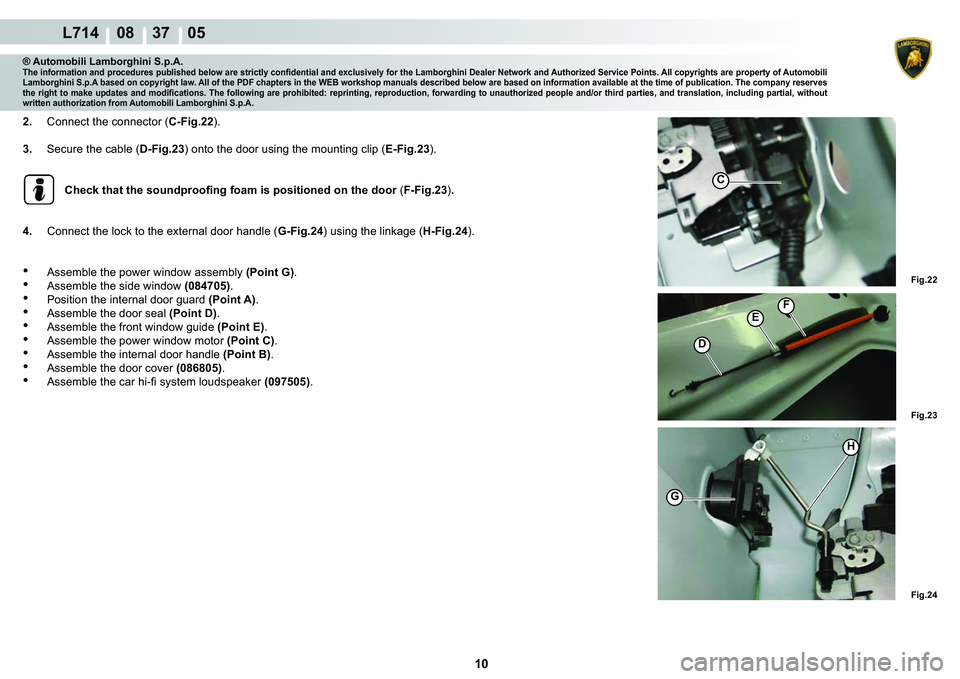 LAMBORGHINI GALLARDO 2009 User Guide 10
  L714    08    37    05
�)�L�J���
�)�L�J���
�)�L�J���
H
G
�
�(
C
�)
® Automobili Lamborghini S.p.A.�7�K�H��L�Q�I�R�U�P�D�W�L�R�Q��D�Q�G��S�U�R�F�H�G�X�U�H�V��S�X�E�O�L�V�K�H�G��E�H
