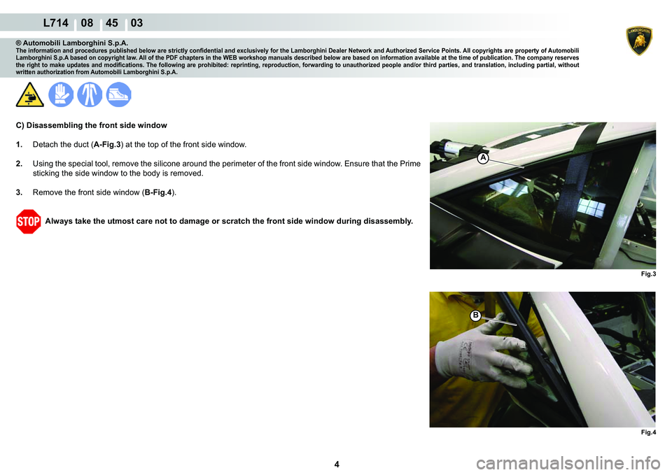 LAMBORGHINI GALLARDO 2009 User Guide 4
  L714    08    45    03
�)�L�J��
�)�L�J��
�%
A
® Automobili Lamborghini S.p.A.�7�K�H��L�Q�I�R�U�P�D�W�L�R�Q��D�Q�G��S�U�R�F�H�G�X�U�H�V��S�X�E�O�L�V�K�H�G��E�H�O�R�Z��D�U�H��V�W�U�L�F�W