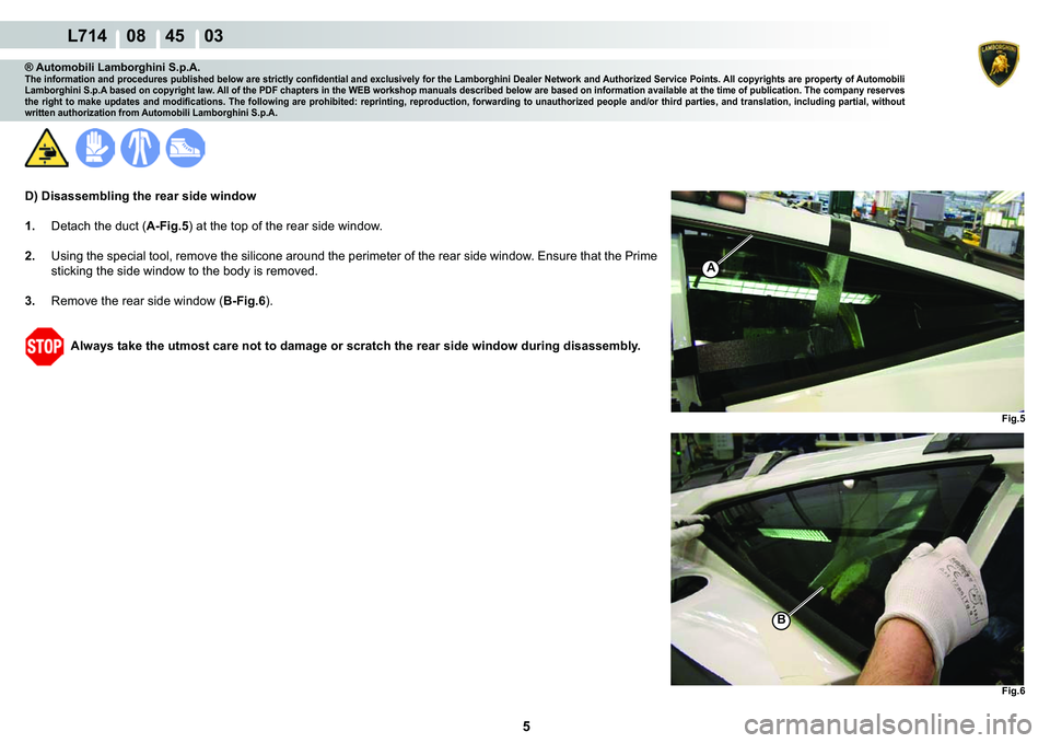 LAMBORGHINI GALLARDO 2009 User Guide 5
  L714    08    45    03
�)�L�J��
�)�L�J��
�%
A
® Automobili Lamborghini S.p.A.�7�K�H��L�Q�I�R�U�P�D�W�L�R�Q��D�Q�G��S�U�R�F�H�G�X�U�H�V��S�X�E�O�L�V�K�H�G��E�H�O�R�Z��D�U�H��V�W�U�L�F�W