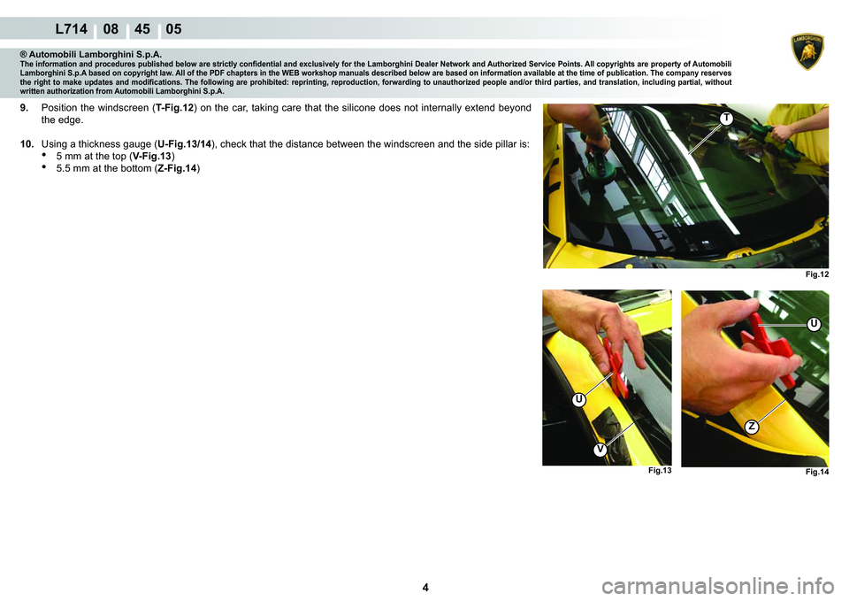 LAMBORGHINI GALLARDO 2009  Workshop Manual 4
  L714    08    45    05
�)�L�J���
�)�L�J��� �)�L�J���
U
U
Z
V
T
® Automobili Lamborghini S.p.A.�7�K�H��L�Q�I�R�U�P�D�W�L�R�Q��D�Q�G��S�U�R�F�H�G�X�U�H�V��S�X�E�O�L�V�K�H�G��E�H�O�R�Z