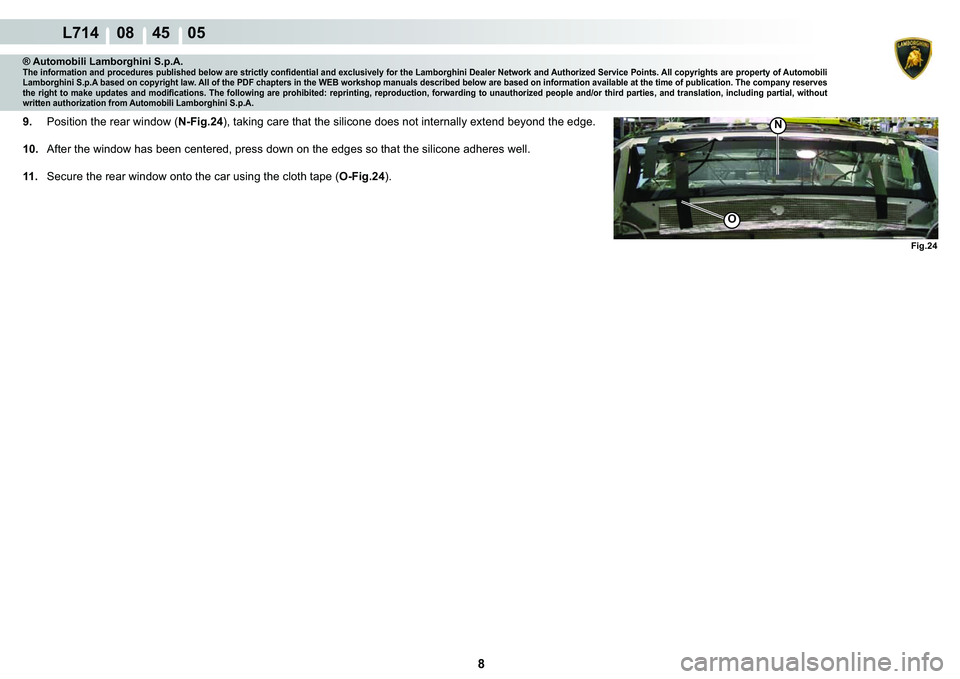 LAMBORGHINI GALLARDO 2009 User Guide 8
  L714    08    45    05
�)�L�J���
�1
O
® Automobili Lamborghini S.p.A.�7�K�H��L�Q�I�R�U�P�D�W�L�R�Q��D�Q�G��S�U�R�F�H�G�X�U�H�V��S�X�E�O�L�V�K�H�G��E�H�O�R�Z��D�U�H��V�W�U�L�F�W�O�\��F�