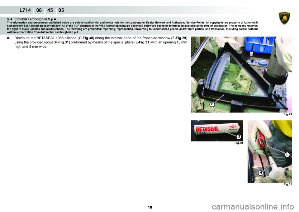 LAMBORGHINI GALLARDO 2009 Owners Manual 10
  L714    08    45    05
�)�L�J���
G
�)�L�J���
H
L
�)�L�J���
�)
® Automobili Lamborghini S.p.A.�7�K�H��L�Q�I�R�U�P�D�W�L�R�Q��D�Q�G��S�U�R�F�H�G�X�U�H�V��S�X�E�O�L�V�K�H�G��E�H�O�R�Z