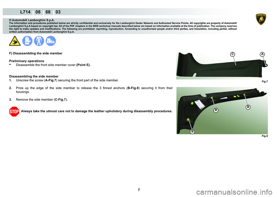 LAMBORGHINI GALLARDO 2009  Workshop Manual 7
  L714    08    68    03
�)�L�J��
AC
�)�L�J��
�%�%
�%
® Automobili Lamborghini S.p.A.
�7�K�H��L�Q�I�R�U�P�D�W�L�R�Q��D�Q�G��S�U�R�F�H�G�X�U�H�V��S�X�E�O�L�V�K�H�G��E�H�O�R�Z��D�U�H��V�W�