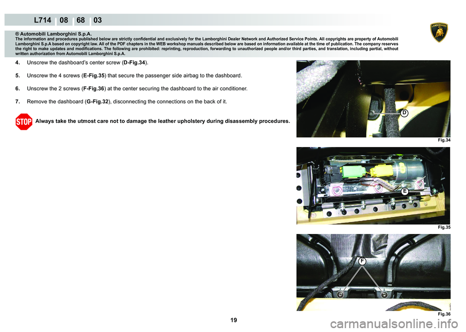 LAMBORGHINI GALLARDO 2009  Workshop Manual ����
  L714    08    68    03
�
�)�L�J��� �)�L�J��� �)�L�J���
�(
�)
® Automobili Lamborghini S.p.A.
�7�K�H��L�Q�I�R�U�P�D�W�L�R�Q��D�Q�G��S�U�R�F�H�G�X�U�H�V��S�X�E�O�L�V�K�H�G��E�