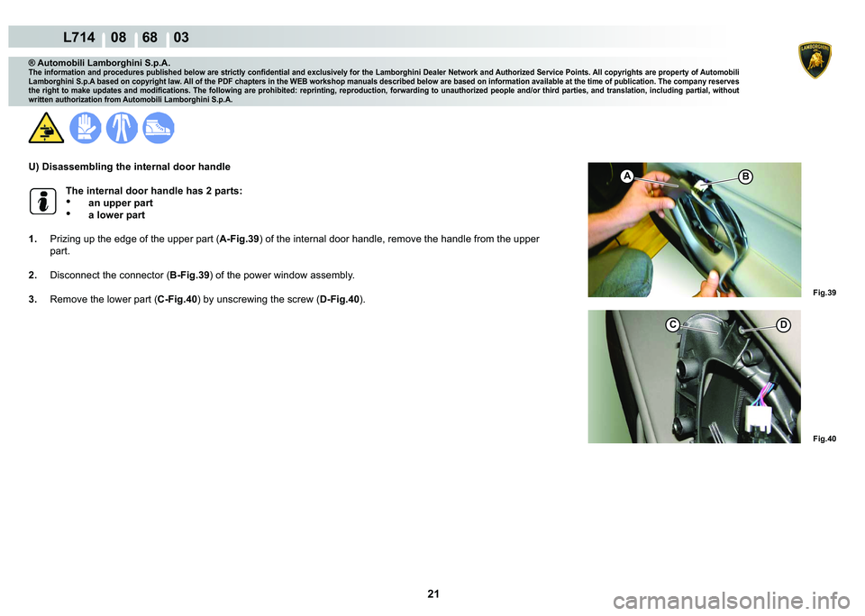 LAMBORGHINI GALLARDO 2009  Workshop Manual 21
  L714    08    68    03
�)�L�J���
�)�L�J���
A�%
C�
® Automobili Lamborghini S.p.A.
�7�K�H��L�Q�I�R�U�P�D�W�L�R�Q��D�Q�G��S�U�R�F�H�G�X�U�H�V��S�X�E�O�L�V�K�H�G��E�H�O�R�Z��D�U�H��V�