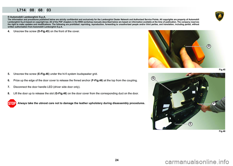 LAMBORGHINI GALLARDO 2009  Workshop Manual 24
  L714    08    68    03
�)�L�J���
�(
G
�)
�)�L�J���
�
® Automobili Lamborghini S.p.A.
�7�K�H��L�Q�I�R�U�P�D�W�L�R�Q��D�Q�G��S�U�R�F�H�G�X�U�H�V��S�X�E�O�L�V�K�H�G��E�H�O�R�Z��D�U�H�