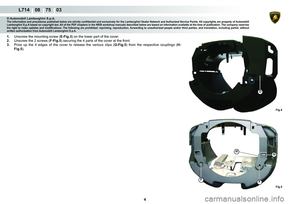 LAMBORGHINI GALLARDO 2009 Manual PDF 4
  L714    08    75    03
�)�L�J��
�)�)
GH
�)�L�J��
�
® Automobili Lamborghini S.p.A.�7�K�H��L�Q�I�R�U�P�D�W�L�R�Q��D�Q�G��S�U�R�F�H�G�X�U�H�V��S�X�E�O�L�V�K�H�G��E�H�O�R�Z��D�U�H��V�W�U