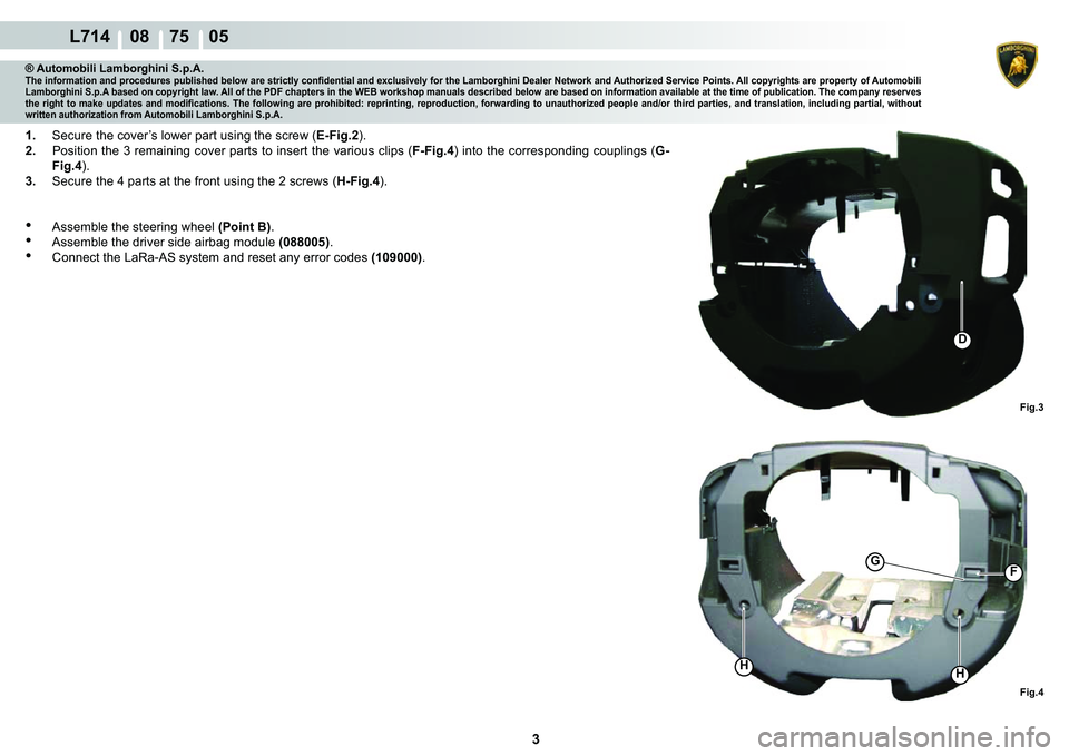 LAMBORGHINI GALLARDO 2009  Workshop Manual ���
  L714    08    75    05
�)�L�J��
HH
�)G
�)�L�J��
�
® Automobili Lamborghini S.p.A.�7�K�H��L�Q�I�R�U�P�D�W�L�R�Q��D�Q�G��S�U�R�F�H�G�X�U�H�V��S�X�E�O�L�V�K�H�G��E�H�O�R�Z��D�U�H��V