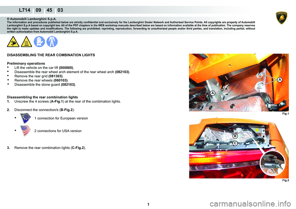 LAMBORGHINI GALLARDO 2009 Manual PDF  1 
  L714    09    45    03
Fig.1
A
A
B
C
Fig.2
® Automobili Lamborghini S.p.A.�7�K�H��L�Q�I�R�U�P�D�W�L�R�Q��D�Q�G��S�U�R�F�H�G�X�U�H�V��S�X�E�O�L�V�K�H�G��E�H�O�R�Z��D�U�H��V�W�U�L�F�W�O�\�