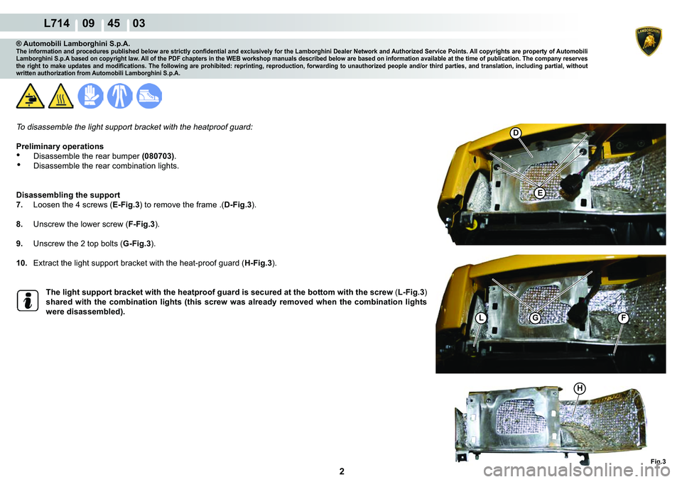 LAMBORGHINI GALLARDO 2009 Manual PDF 2
  L714    09    45    03
Fig.3
�(
�
�*L
�+
F
® Automobili Lamborghini S.p.A.�7�K�H��L�Q�I�R�U�P�D�W�L�R�Q��D�Q�G��S�U�R�F�H�G�X�U�H�V��S�X�E�O�L�V�K�H�G��E�H�O�R�Z��D�U�H��V�W�U�L�F�W�O�\�