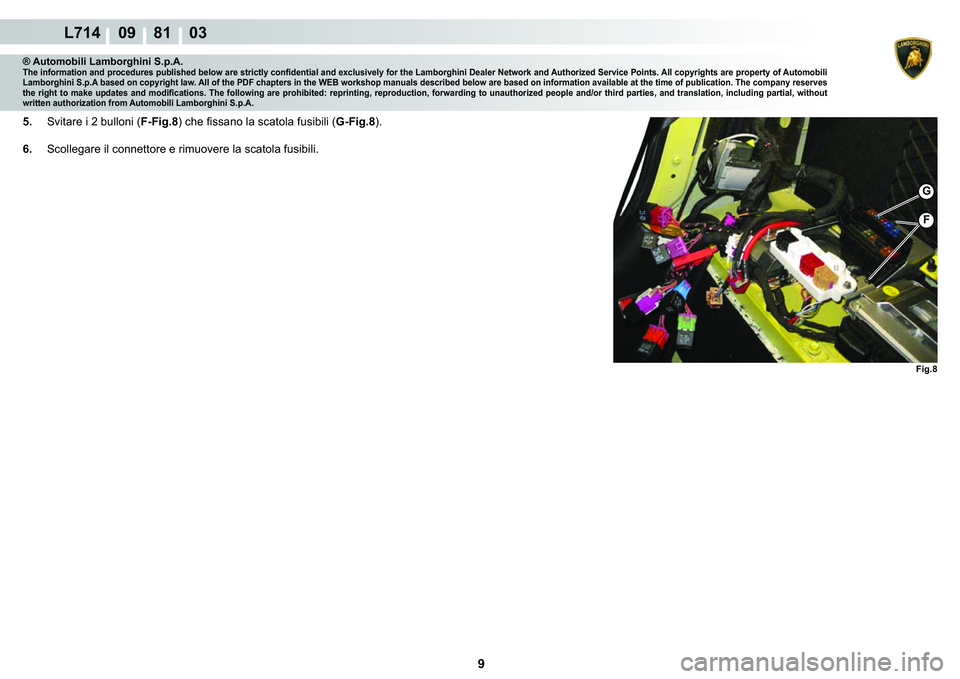 LAMBORGHINI GALLARDO 2009  Workshop Manual 9
L714    09    81    03
�)�L�J��
�)
G
® Automobili Lamborghini S.p.A.�7�K�H��L�Q�I�R�U�P�D�W�L�R�Q��D�Q�G��S�U�R�F�H�G�X�U�H�V��S�X�E�O�L�V�K�H�G��E�H�O�R�Z��D�U�H��V�W�U�L�F�W�O�\��F�R�Q�