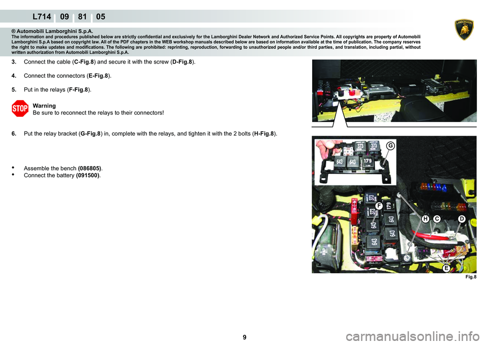 LAMBORGHINI GALLARDO 2009  Workshop Manual 9
L714    09    81    05
�)�L�J��
HC�
�(
G
�)
® Automobili Lamborghini S.p.A.�7�K�H��L�Q�I�R�U�P�D�W�L�R�Q��D�Q�G��S�U�R�F�H�G�X�U�H�V��S�X�E�O�L�V�K�H�G��E�H�O�R�Z��D�U�H��V�W�U�L�F�W�O�\�
