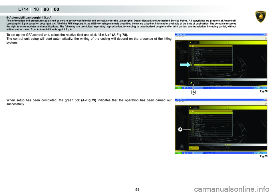 LAMBORGHINI GALLARDO 2009  Workshop Manual  94 
L714 10    90    00
Fig.78 Fig.79A
A
® Automobili Lamborghini S.p.A.�7�K�H��L�Q�I�R�U�P�D�W�L�R�Q��D�Q�G��S�U�R�F�H�G�X�U�H�V��S�X�E�O�L�V�K�H�G��E�H�O�R�Z��D�U�H��V�W�U�L�F�W�O�\��F�R�Q