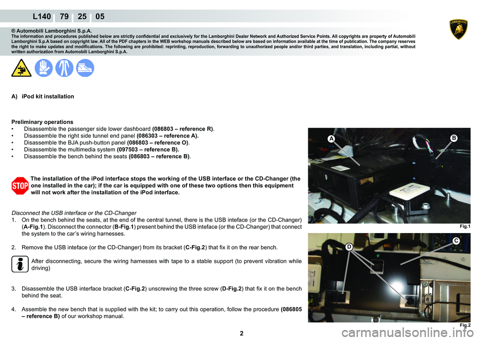 LAMBORGHINI GALLARDO 2009  Workshop Manual  2 
L140    79    25    05
�)�L�J��
A�%
�)�L�J��
C
�
® Automobili Lamborghini S.p.A.�7�K�H��L�Q�I�R�U�P�D�W�L�R�Q��D�Q�G��S�U�R�F�H�G�X�U�H�V��S�X�E�O�L�V�K�H�G��E�H�O�R�Z��D�U�H��V�W�U�L