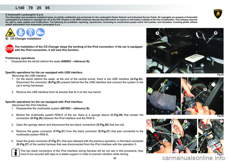 LAMBORGHINI GALLARDO 2009  Workshop Manual  11 
L140    79    25    05
�
C
�)�L�J���
�)�L�J���
A�%
�)�L�J���
�)
G�(
2°1°3°
® Automobili Lamborghini S.p.A.�7�K�H��L�Q�I�R�U�P�D�W�L�R�Q��D�Q�G��S�U�R�F�H�G�X�U�H�V��S�X�E�O�L�V�