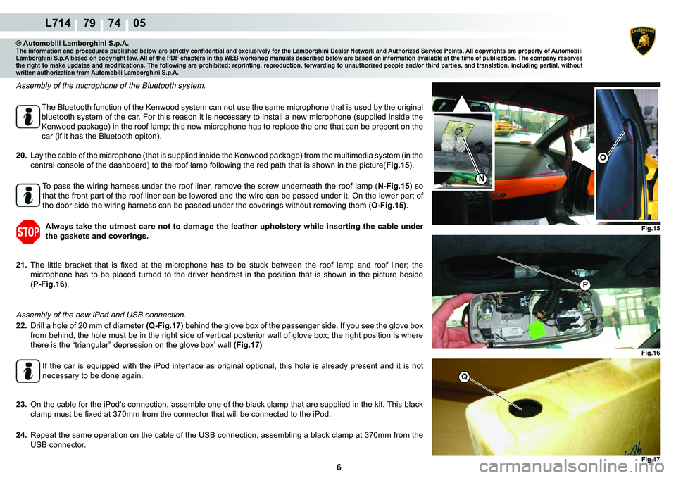 LAMBORGHINI GALLARDO 2009  Workshop Manual ���
L714    79    74    05
�1
Fig.15
�2
Fig.17
Q
�)�L�J���
�3
® Automobili Lamborghini S.p.A.�7�K�H��L�Q�I�R�U�P�D�W�L�R�Q��D�Q�G��S�U�R�F�H�G�X�U�H�V��S�X�E�O�L�V�K�H�G��E�H�O�R�Z��D�U�H