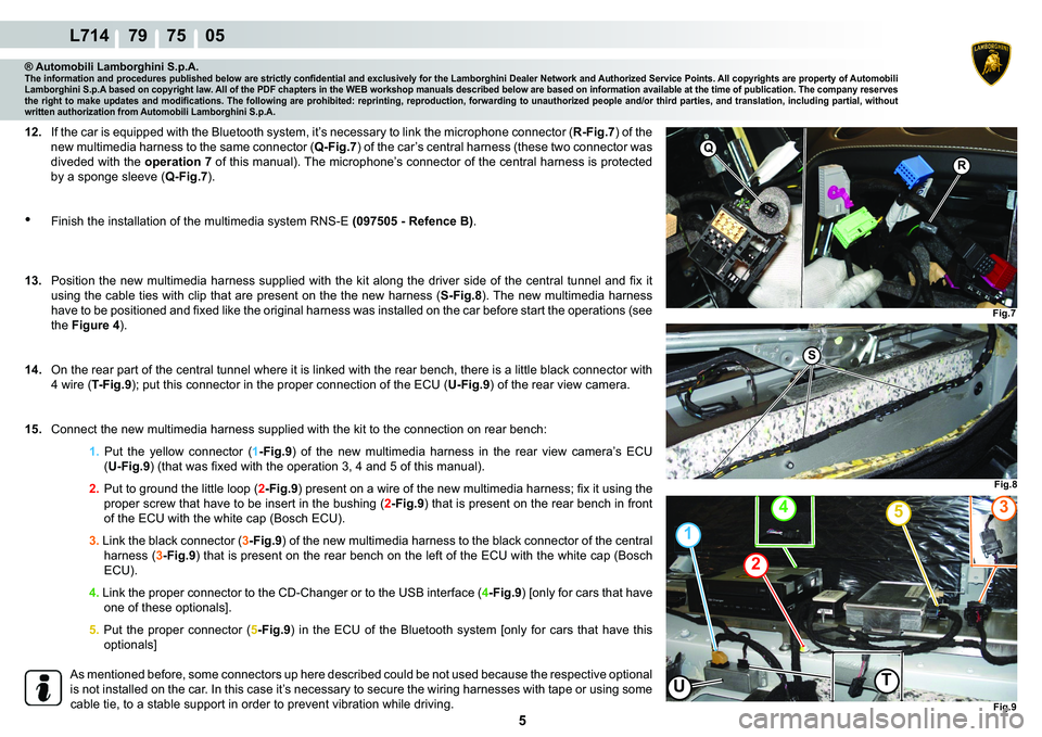 LAMBORGHINI GALLARDO 2009  Workshop Manual  5 
L714    79    75    05
�)�L�J��
S
�)�L�J��
Q
R
�)�L�J��
4�
2
1
5
TU
® Automobili Lamborghini S.p.A.�7�K�H��L�Q�I�R�U�P�D�W�L�R�Q��D�Q�G��S�U�R�F�H�G�X�U�H�V��S�X�E�O�L�V�K�H�G��E�H�O�