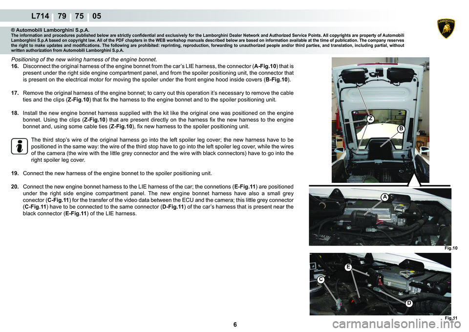 LAMBORGHINI GALLARDO 2009  Workshop Manual ���
L714    79    75    05
�)�L�J����)�L�J���
Z
A
�(
�
C
�%
® Automobili Lamborghini S.p.A.�7�K�H��L�Q�I�R�U�P�D�W�L�R�Q��D�Q�G��S�U�R�F�H�G�X�U�H�V��S�X�E�O�L�V�K�H�G��E�H�O�R�Z��D�U