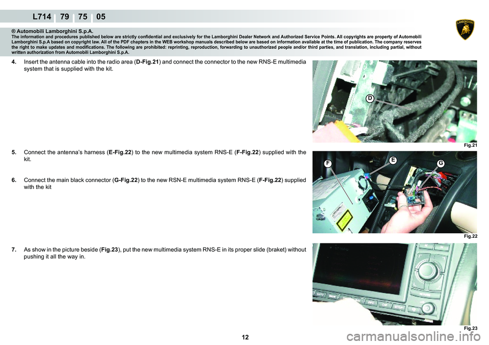 LAMBORGHINI GALLARDO 2009  Workshop Manual  12 
L714    79    75    05
�)�L�J���
�
�)�L�J���
�)�L�J���
G�(�)
® Automobili Lamborghini S.p.A.�7�K�H��L�Q�I�R�U�P�D�W�L�R�Q��D�Q�G��S�U�R�F�H�G�X�U�H�V��S�X�E�O�L�V�K�H�G��E�H�O�R�Z