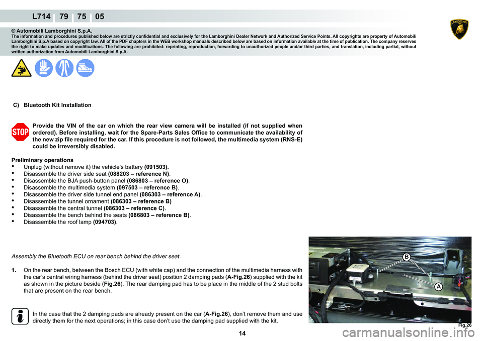 LAMBORGHINI GALLARDO 2009  Workshop Manual  14 
L714    79    75    05
�)�L�J���
A
�%
® Automobili Lamborghini S.p.A.�7�K�H��L�Q�I�R�U�P�D�W�L�R�Q��D�Q�G��S�U�R�F�H�G�X�U�H�V��S�X�E�O�L�V�K�H�G��E�H�O�R�Z��D�U�H��V�W�U�L�F�W�O�\��F