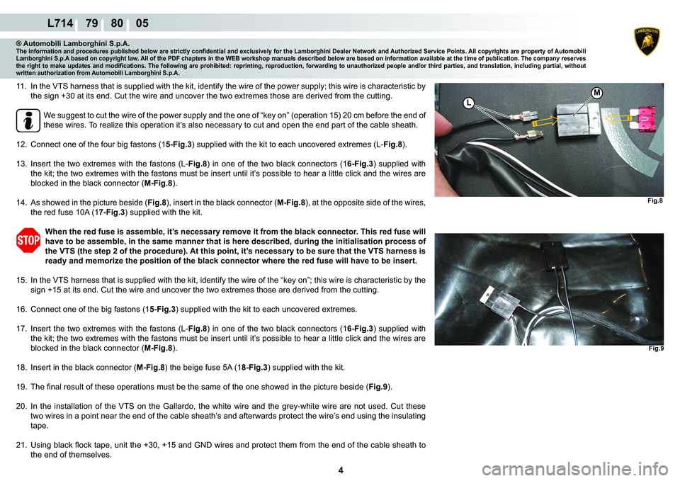LAMBORGHINI GALLARDO 2009  Workshop Manual  4 
L714    79    80    05
Fig.8
L
M
Fig.9
® Automobili Lamborghini S.p.A.�7�K�H��L�Q�I�R�U�P�D�W�L�R�Q��D�Q�G��S�U�R�F�H�G�X�U�H�V��S�X�E�O�L�V�K�H�G��E�H�O�R�Z��D�U�H��V�W�U�L�F�W�O�\��F�R�