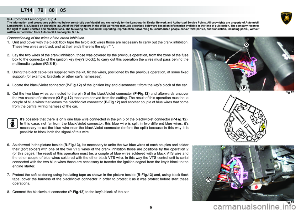 LAMBORGHINI GALLARDO 2009 User Guide  6 
L714    79    80    05
Fig.12
Fig.13
�3
Q
R
® Automobili Lamborghini S.p.A.�7�K�H��L�Q�I�R�U�P�D�W�L�R�Q��D�Q�G��S�U�R�F�H�G�X�U�H�V��S�X�E�O�L�V�K�H�G��E�H�O�R�Z��D�U�H��V�W�U�L�F�W�O�\�