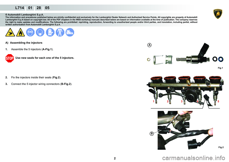 LAMBORGHINI GALLARDO 2009  Workshop Manual 2
L714    01    28    05
�)�L�J��
1 2 34 5
�%
�)�L�J��
A
® Automobili Lamborghini S.p.A.�7�K�H��L�Q�I�R�U�P�D�W�L�R�Q��D�Q�G��S�U�R�F�H�G�X�U�H�V��S�X�E�O�L�V�K�H�G��E�H�O�R�Z��D�U�H��V�W�