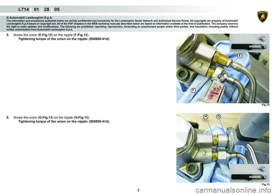 LAMBORGHINI GALLARDO 2009  Workshop Manual 7
L714    01    28    05
�)�L�J��� �)�L�J���
�)
�(
HG
® Automobili Lamborghini S.p.A.�7�K�H��L�Q�I�R�U�P�D�W�L�R�Q��D�Q�G��S�U�R�F�H�G�X�U�H�V��S�X�E�O�L�V�K�H�G��E�H�O�R�Z��D�U�H��V�W�U