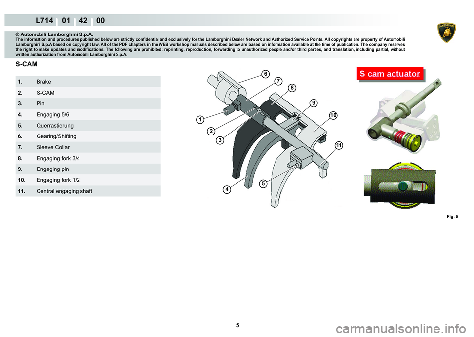 LAMBORGHINI GALLARDO 2009  Workshop Manual 5
L714    01    42    00
6
7
8
9
10
11
1
2
3
4
5
�)�L�J���
® Automobili Lamborghini S.p.A.�7�K�H��L�Q�I�R�U�P�D�W�L�R�Q��D�Q�G��S�U�R�F�H�G�X�U�H�V��S�X�E�O�L�V�K�H�G��E�H�O�R�Z��D�U�H��V�W