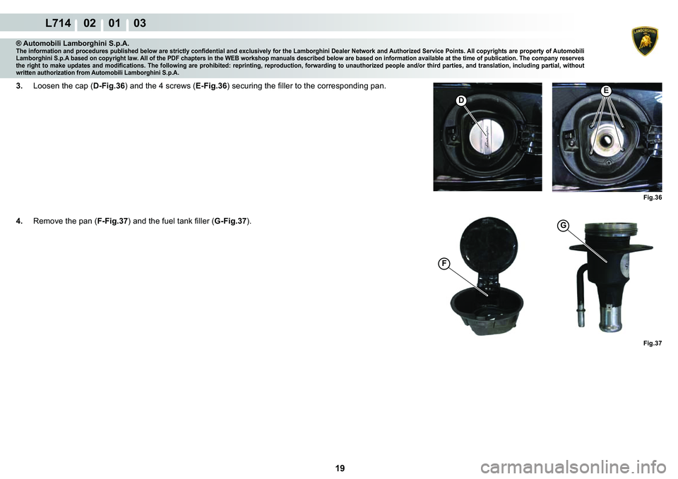 LAMBORGHINI GALLARDO 2009  Workshop Manual ����
L714    02    01    03
�)�L�J���
�
�(�
�)�L�J���
G
�)
® Automobili Lamborghini S.p.A.�7�K�H��L�Q�I�R�U�P�D�W�L�R�Q��D�Q�G��S�U�R�F�H�G�X�U�H�V��S�X�E�O�L�V�K�H�G��E�H�O�R�Z��D�