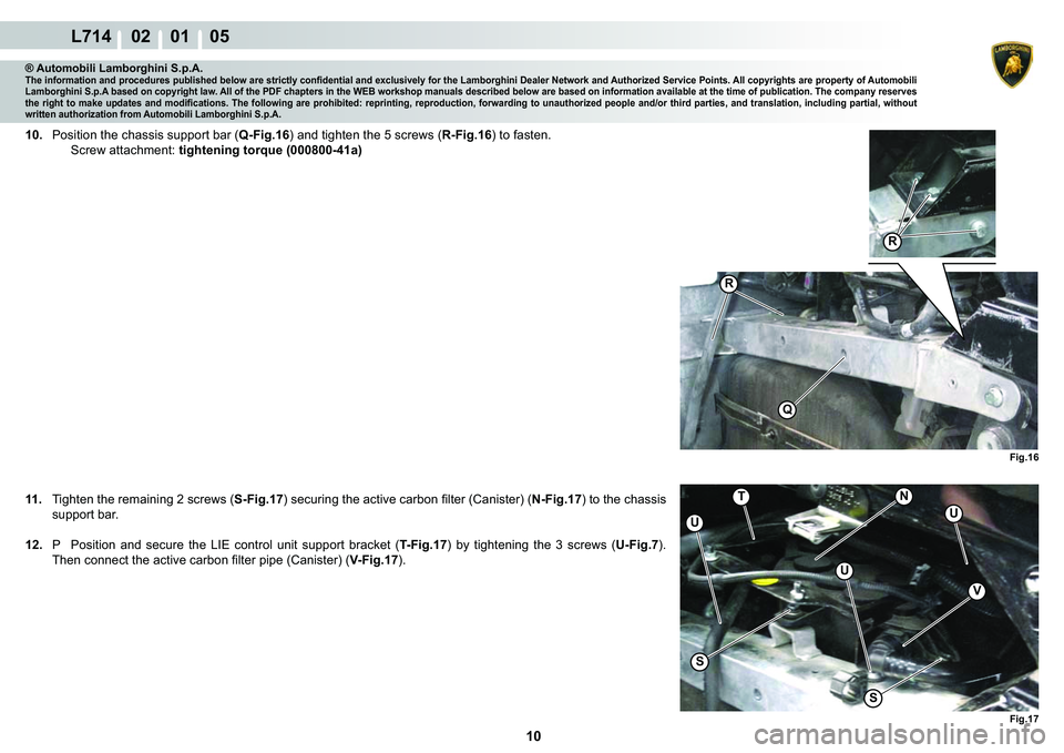 LAMBORGHINI GALLARDO 2009  Workshop Manual 10
L714    02    01    05
�5
�5
Q�)�L�J���
�)�L�J���
S
U
U
T
S
U
�1
V
® Automobili Lamborghini S.p.A.�7�K�H��L�Q�I�R�U�P�D�W�L�R�Q��D�Q�G��S�U�R�F�H�G�X�U�H�V��S�X�E�O�L�V�K�H�G��E�H�O�R�Z