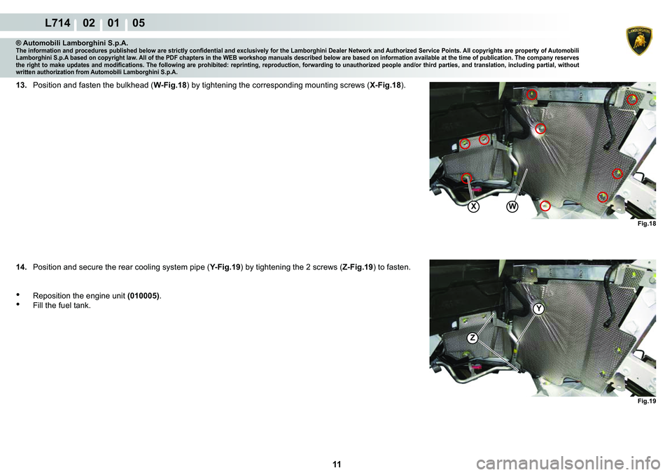 LAMBORGHINI GALLARDO 2009  Workshop Manual 11
L714    02    01    05
X�:�)�L�J���
Y
�)�L�J���
Z
® Automobili Lamborghini S.p.A.�7�K�H��L�Q�I�R�U�P�D�W�L�R�Q��D�Q�G��S�U�R�F�H�G�X�U�H�V��S�X�E�O�L�V�K�H�G��E�H�O�R�Z��D�U�H��V�W�U�