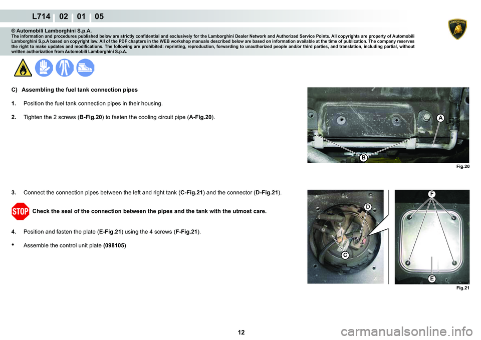 LAMBORGHINI GALLARDO 2009  Workshop Manual 12
L714    02    01    05
�)�L�J����
�%
A
�)�L�J����
�)
�(
C
�
® Automobili Lamborghini S.p.A.�7�K�H��L�Q�I�R�U�P�D�W�L�R�Q��D�Q�G��S�U�R�F�H�G�X�U�H�V��S�X�E�O�L�V�K�H�G��E�H�O�R�Z��D
