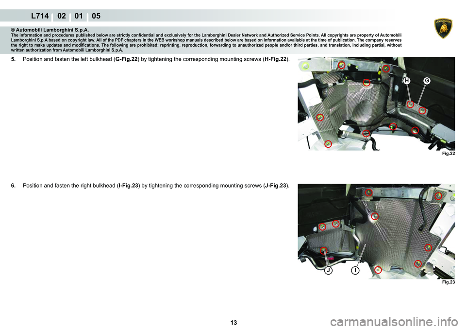 LAMBORGHINI GALLARDO 2009  Workshop Manual 13
L714    02    01    05
�)�L�J���
HG
JI�)�L�J���
® Automobili Lamborghini S.p.A.�7�K�H��L�Q�I�R�U�P�D�W�L�R�Q��D�Q�G��S�U�R�F�H�G�X�U�H�V��S�X�E�O�L�V�K�H�G��E�H�O�R�Z��D�U�H��V�W�U�L�