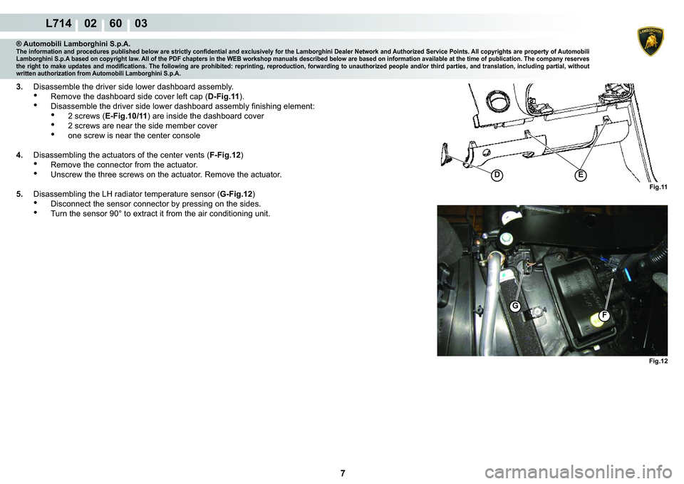 LAMBORGHINI GALLARDO 2009  Workshop Manual 7
L714    02    60    03
�(�
�)�L�J���
G
�)
�)�L�J���
® Automobili Lamborghini S.p.A.�7�K�H��L�Q�I�R�U�P�D�W�L�R�Q��D�Q�G��S�U�R�F�H�G�X�U�H�V��S�X�E�O�L�V�K�H�G��E�H�O�R�Z��D�U�H��V�W�