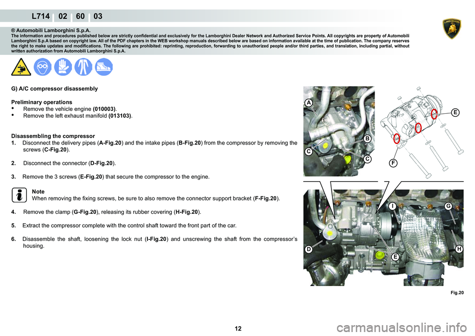 LAMBORGHINI GALLARDO 2009  Workshop Manual 12
L714    02    60    03
�)�L�J���
�%
�
C
G
H
I
�(
C
A
�)
�(
® Automobili Lamborghini S.p.A.�7�K�H��L�Q�I�R�U�P�D�W�L�R�Q��D�Q�G��S�U�R�F�H�G�X�U�H�V��S�X�E�O�L�V�K�H�G��E�H�O�R�Z��D�U�H�
