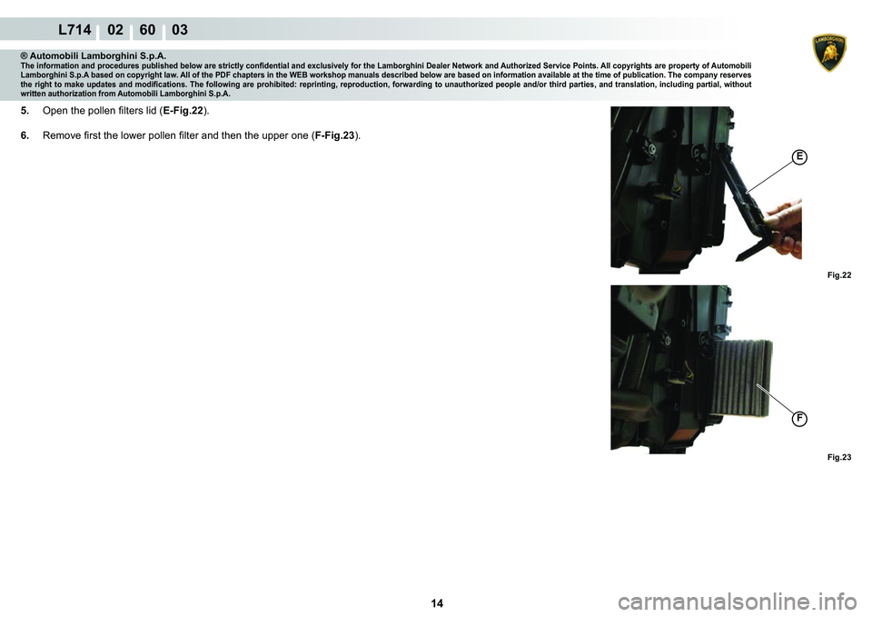LAMBORGHINI GALLARDO 2009  Workshop Manual 14
L714    02    60    03
�)�L�J��� �)�L�J���
�)
�(
® Automobili Lamborghini S.p.A.�7�K�H��L�Q�I�R�U�P�D�W�L�R�Q��D�Q�G��S�U�R�F�H�G�X�U�H�V��S�X�E�O�L�V�K�H�G��E�H�O�R�Z��D�U�H��V�W�U�L