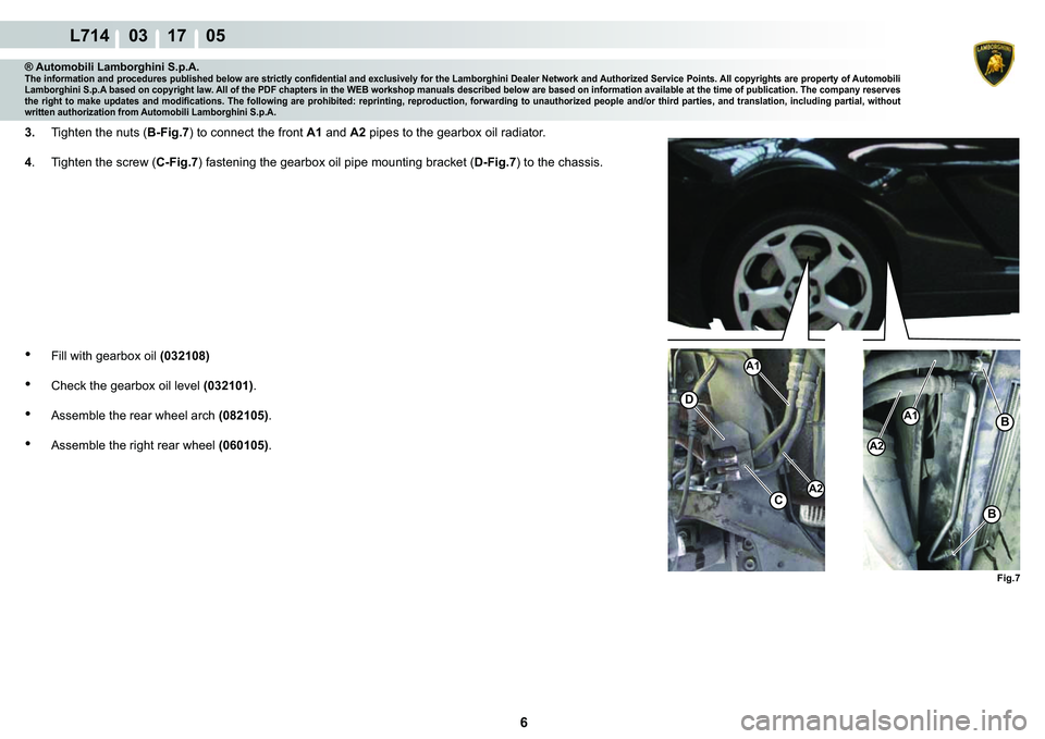 LAMBORGHINI GALLARDO 2009 Service Manual 6
L714    03 17    05
A2
A1
�)�L�J��
�%
�%
C
�
A2
A1
® Automobili Lamborghini S.p.A.
�7�K�H��L�Q�I�R�U�P�D�W�L�R�Q��D�Q�G��S�U�R�F�H�G�X�U�H�V��S�X�E�O�L�V�K�H�G��E�H�O�R�Z��D�U�H��V�W�U�L�