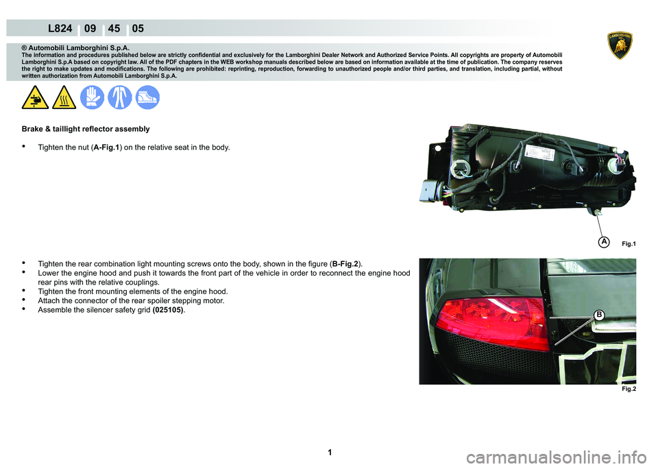 LAMBORGHINI MURCIÉLAGO 2009  Service Repair Manual  1 
L824    09    45    05
Fig.2
Fig.1
B
A
® Automobili Lamborghini S.p.A.
�7�K�H��L�Q�I�R�U�P�D�W�L�R�Q��D�Q�G��S�U�R�F�H�G�X�U�H�V��S�X�E�O�L�V�K�H�G��E�H�O�R�Z��D�U�H��V�W�U�L�F�W�O�\��F�R