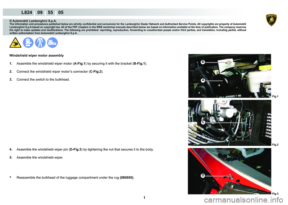 LAMBORGHINI MURCIÉLAGO 2009  Service Repair Manual  1 
L824    09    55    05
Fig.1 Fig.2 Fig.3
D
C
B
A
® Automobili Lamborghini S.p.A.
�7�K�H��L�Q�I�R�U�P�D�W�L�R�Q��D�Q�G��S�U�R�F�H�G�X�U�H�V��S�X�E�O�L�V�K�H�G��E�H�O�R�Z��D�U�H��V�W�U�L�F�W