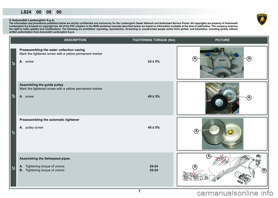 LAMBORGHINI MURCIÉLAGO 2009  Service Repair Manual  7 
7a
7b
7c
7d
L824    00    08    00
AA
A
A
A
A
B
1
4
2�
�6
4�
�12
    DESCRIPTION TIGHTENING TORQUE (Nm) PICTURE
® Automobili Lamborghini S.p.A.�7�K�H��L�Q�I�R�U�P�D�W�L�R�Q��D�Q�G��S�U�R�F
