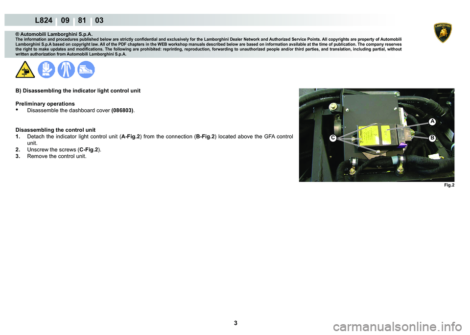 LAMBORGHINI MURCIÉLAGO 2009  Service Repair Manual 3
L824    09    81    03
�)�L�J��
A
�%C
® Automobili Lamborghini S.p.A.
�7�K�H��L�Q�I�R�U�P�D�W�L�R�Q��D�Q�G��S�U�R�F�H�G�X�U�H�V��S�X�E�O�L�V�K�H�G��E�H�O�R�Z��D�U�H��V�W�U�L�F�W�O�\��F�R�