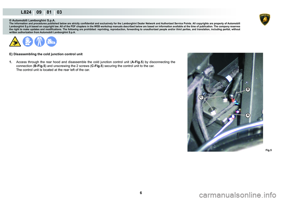 LAMBORGHINI MURCIÉLAGO 2009  Service Repair Manual ���
L824    09    81    03
�)�L�J��
�%
A
C
® Automobili Lamborghini S.p.A.�7�K�H��L�Q�I�R�U�P�D�W�L�R�Q��D�Q�G��S�U�R�F�H�G�X�U�H�V��S�X�E�O�L�V�K�H�G��E�H�O�R�Z��D�U�H��V�W�U�L�F�W�O�\�