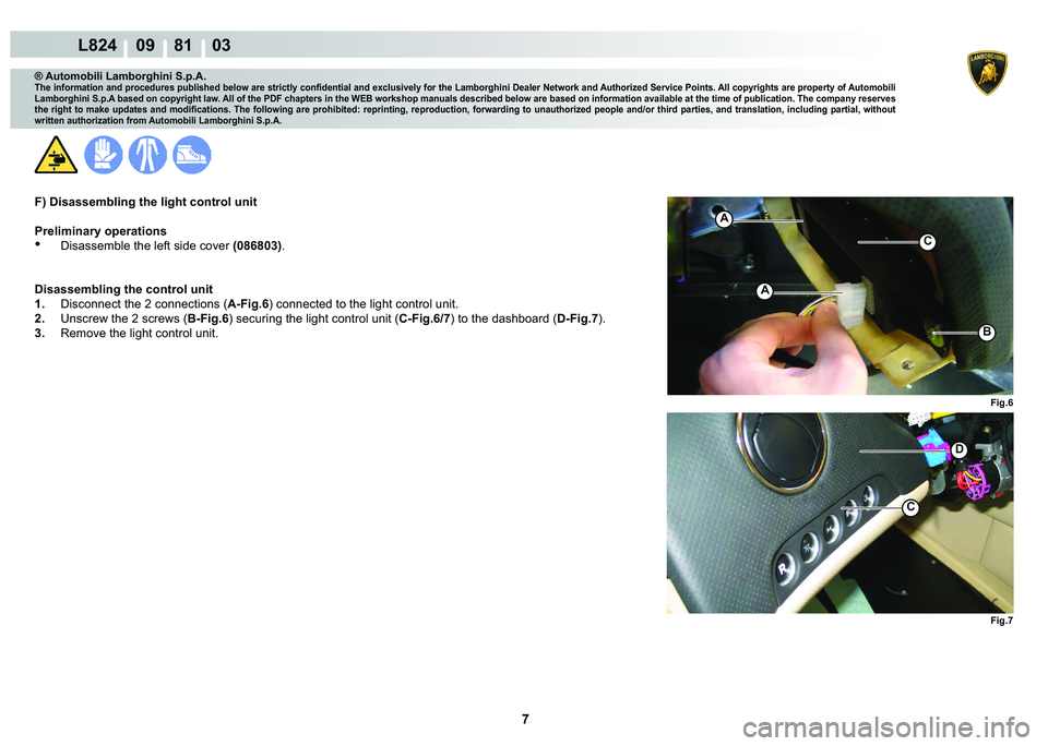 LAMBORGHINI MURCIÉLAGO 2009  Service Repair Manual  7 
L824    09    81    03
�)�L�J�� �)�L�J��
A
A
�
C
C
�%
® Automobili Lamborghini S.p.A.�7�K�H��L�Q�I�R�U�P�D�W�L�R�Q��D�Q�G��S�U�R�F�H�G�X�U�H�V��S�X�E�O�L�V�K�H�G��E�H�O�R�Z��D�U�H��V�